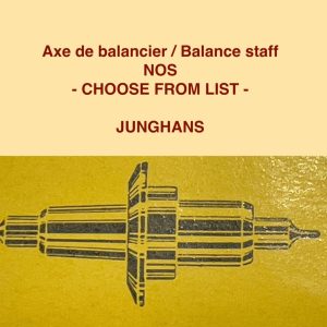 Axe de balancier - JUNGHANS [NOS] CHOOSE FROM LIST (Balance staff) HORLOGERIE