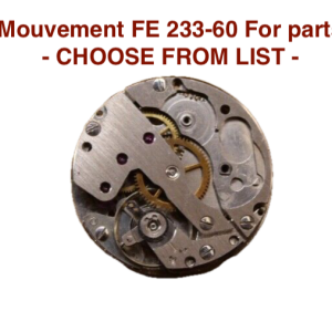 mouvement / watch movement FE 233-60 - CHOOSE FROM LIST - (for parts)